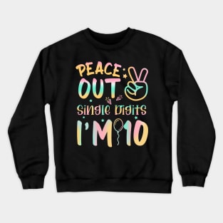 Peace Out Single Digits I'm 10 Year Old Birthday Tie Dye Crewneck Sweatshirt